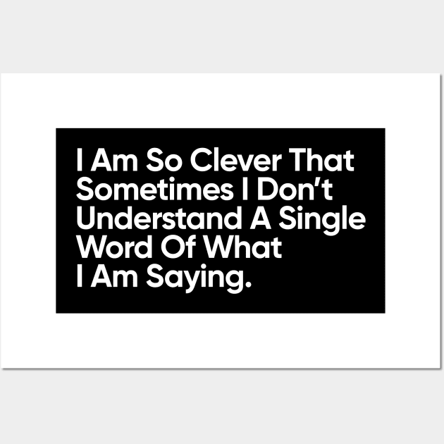 I Am So Clever That Sometimes I Don’t Understand A Single Word Of What I Am Saying. Wall Art by EverGreene